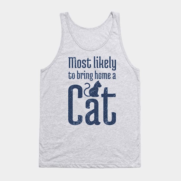 Most Likely to Bring Home a Cat - 10 Tank Top by NeverDrewBefore